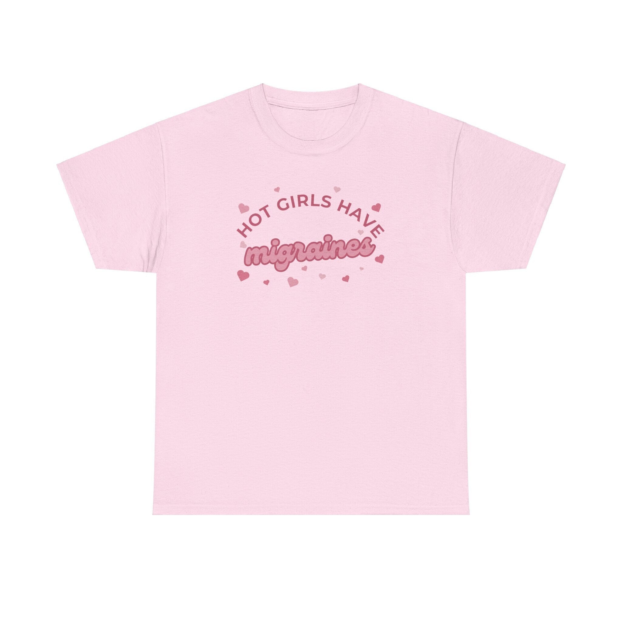 Hot Girls have migraines - Funny t-shirt gift for girls - Unisex Heavy Cotton Tee