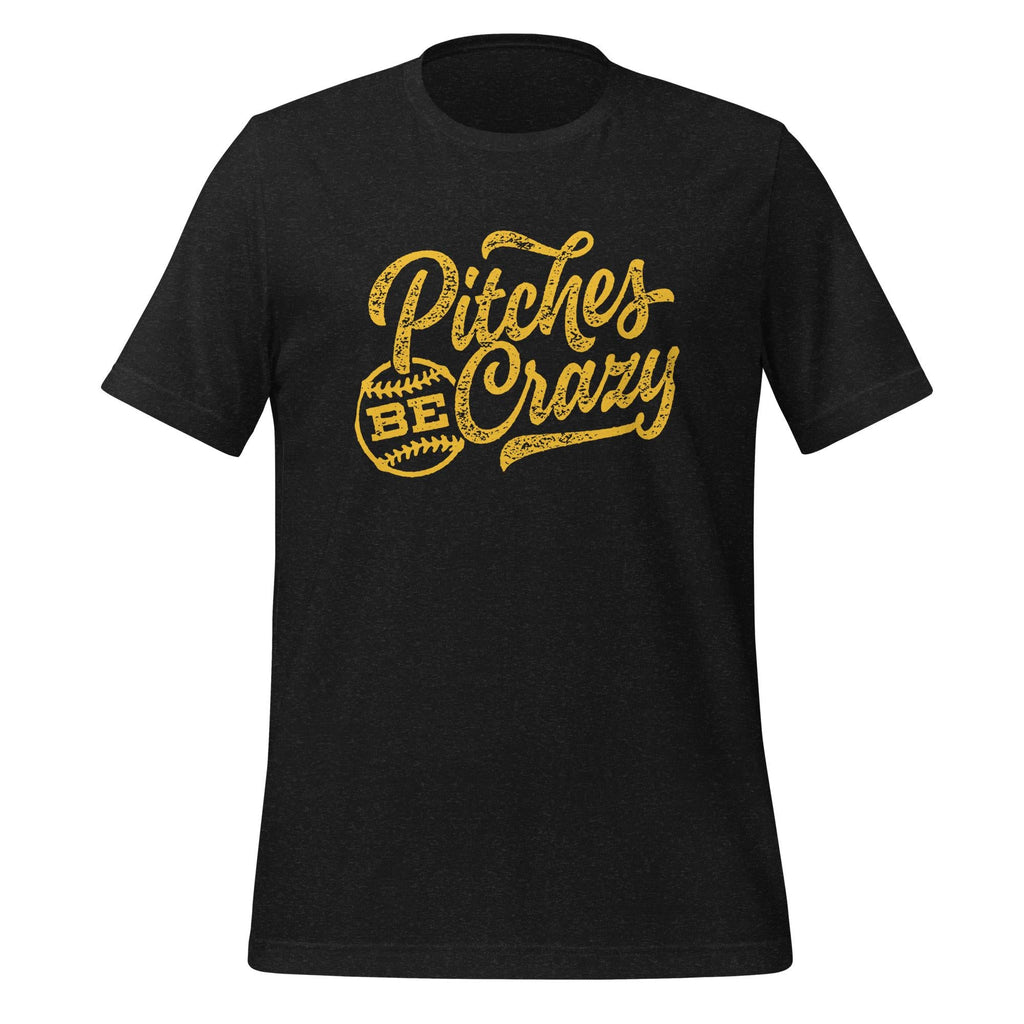 Pittsburgh Pitches Be Crazy T-Shirt