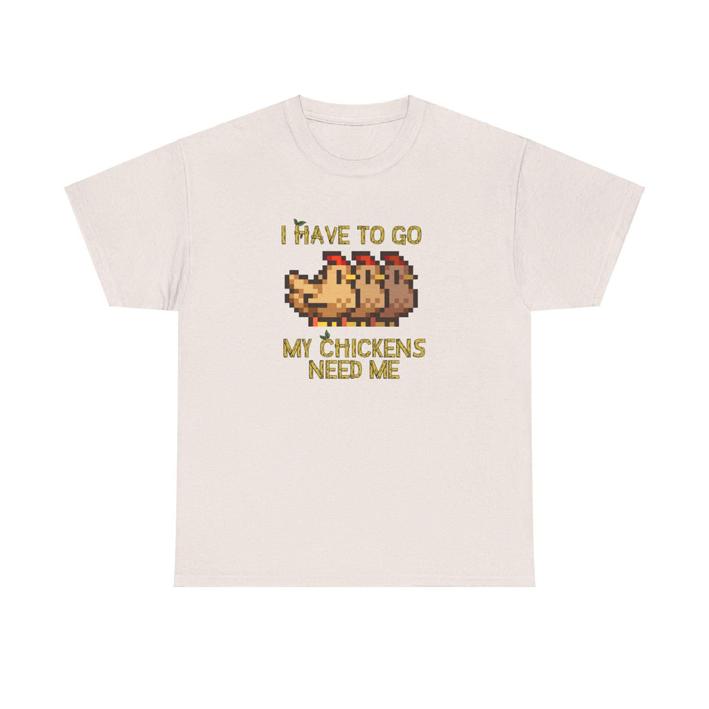 I have to go my chickens need me - Stardew Valley inspired T-Shirt - Unisex Heavy Cotton Tee