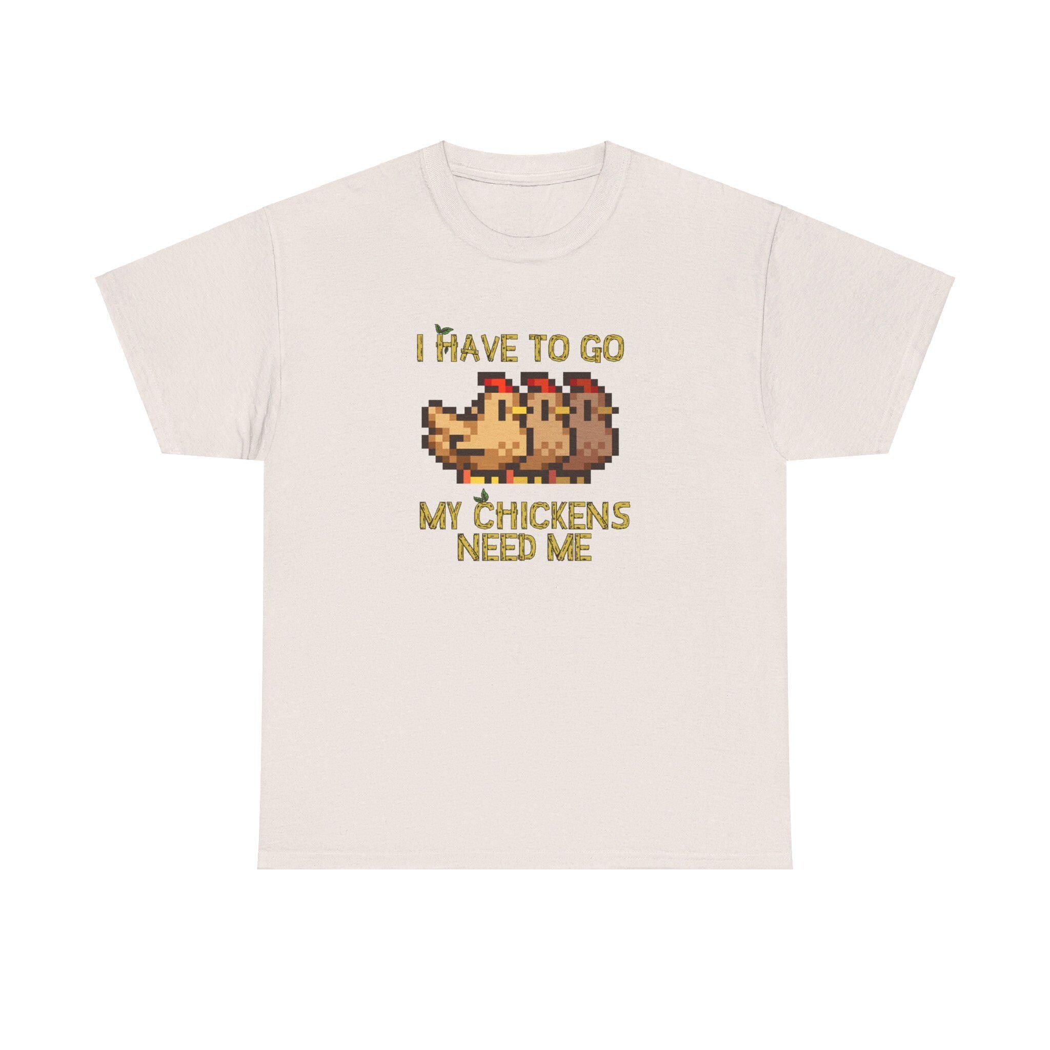 I have to go my chickens need me - Stardew Valley inspired T-Shirt - Unisex Heavy Cotton Tee