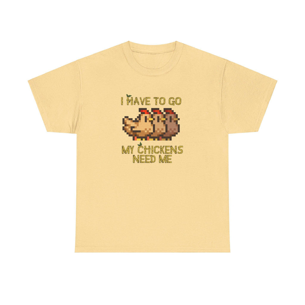 I have to go my chickens need me - Stardew Valley inspired T-Shirt - Unisex Heavy Cotton Tee