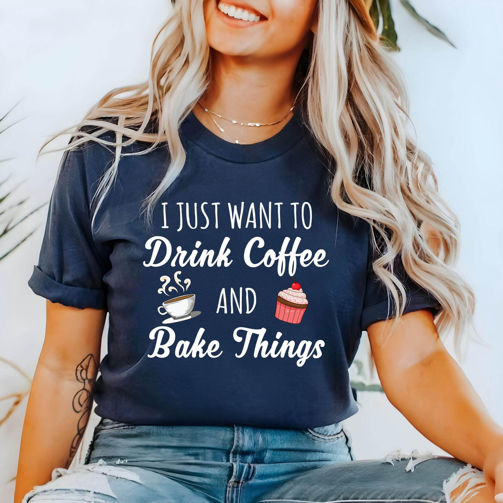 I Just Want to Drink Coffee and Bake Things Shirt Funny Baking Shirt Coffee Lovers Tee Cupcake Shirt Coffee Club Lover Funny baker Graphic