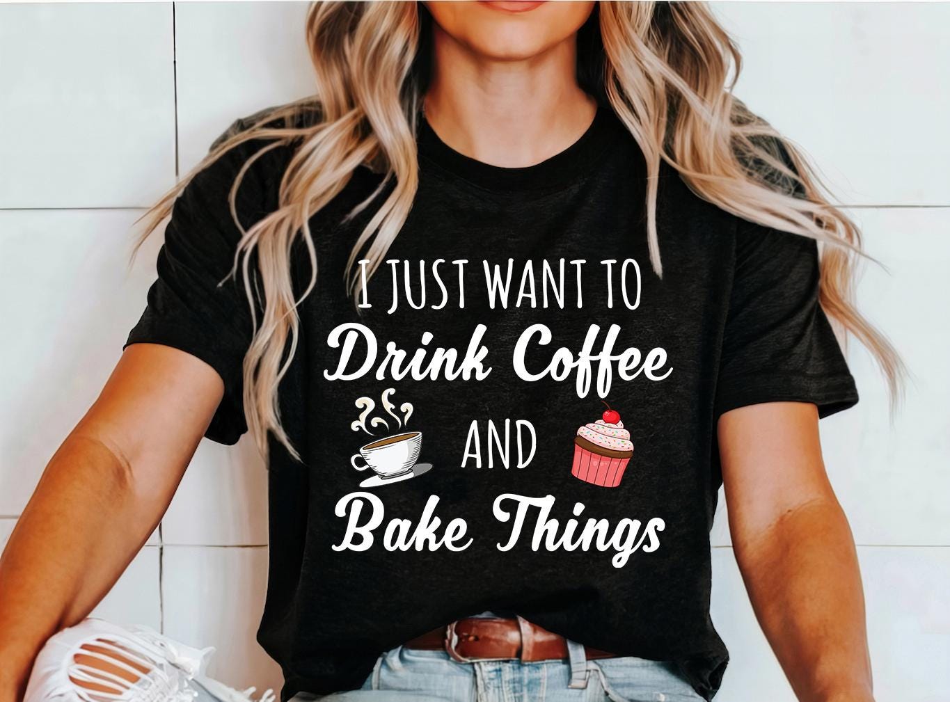 I Just Want to Drink Coffee and Bake Things Shirt Funny Baking Shirt Coffee Lovers Tee Cupcake Shirt Coffee Club Lover Funny baker Graphic