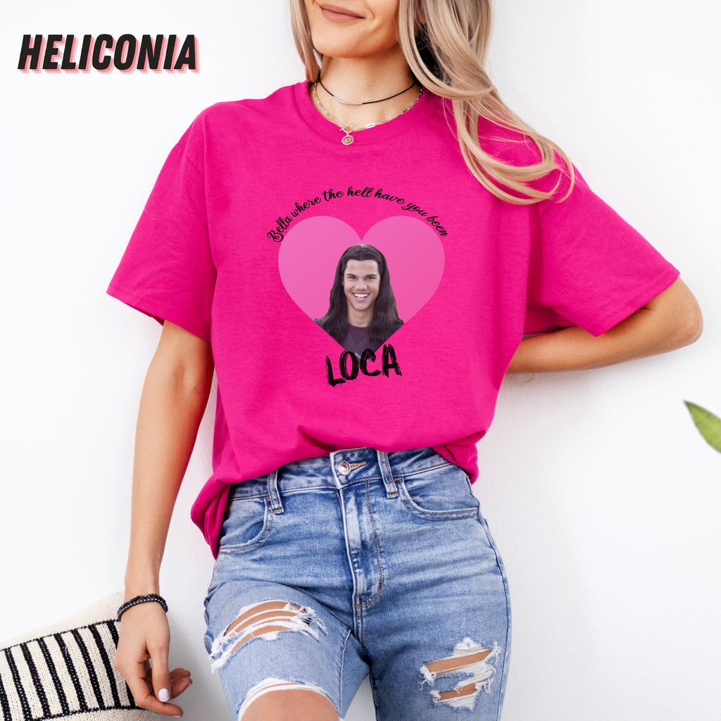 Bella Where The Hell Have You Been Loca Shirt, Twilight Shirt, Twilight Merch, Twilight Tshirt, Twilight Jacob Shirt, Twilight Jacob Merch