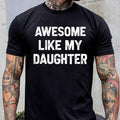 Awesome Like My Daughter Shirt, Funny Shirt for Men, Father's Dad Gift, Gift From Daughter To Dad, Husband Gift Funny Dad Shirt