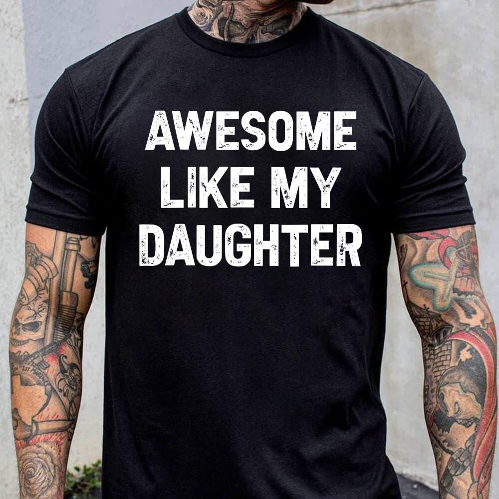Awesome Like My Daughter Shirt, Funny Shirt for Men, Father's Dad Gift, Gift From Daughter To Dad, Husband Gift Funny Dad Shirt
