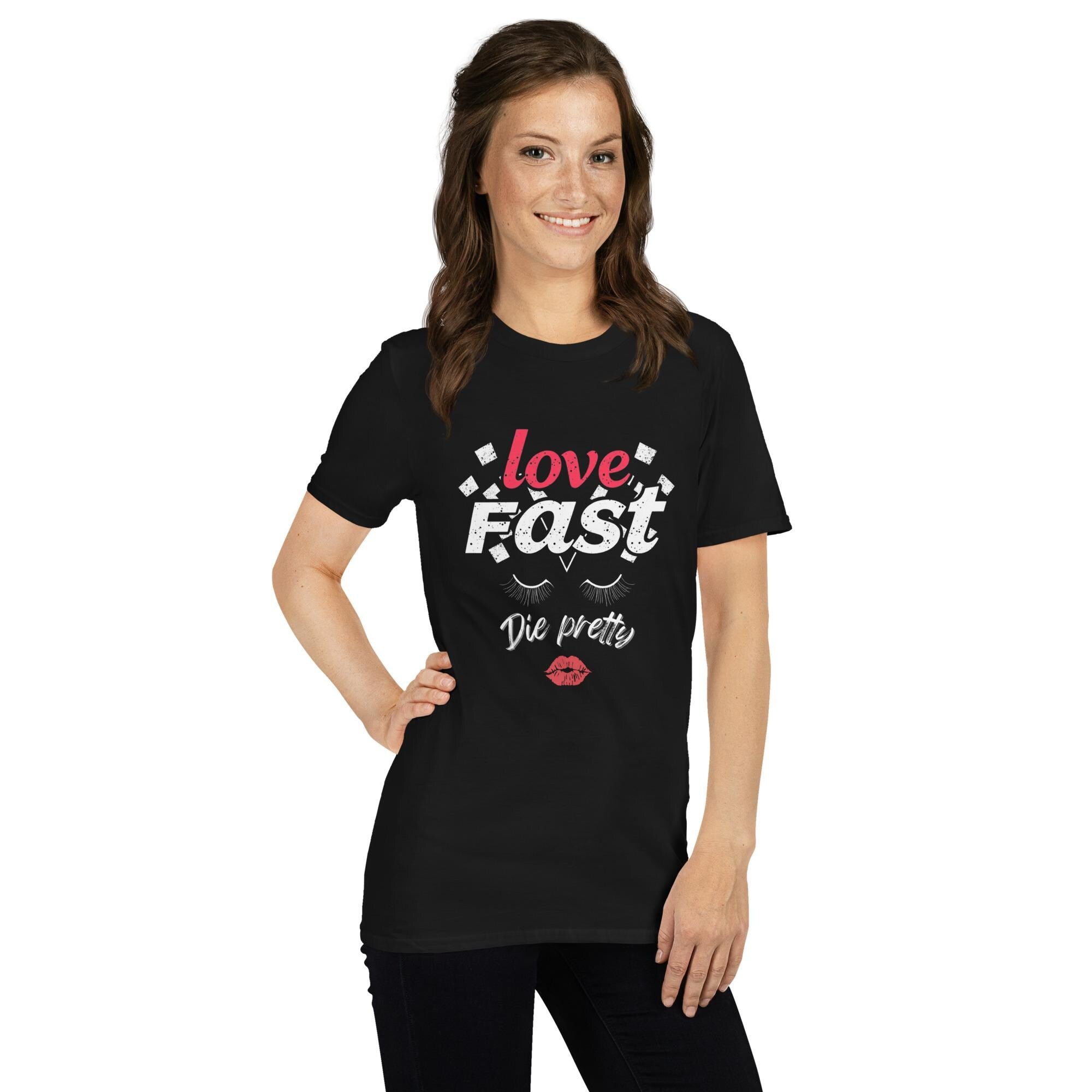 Love Fast, Die Pretty T-Shirt, Trendy Soft Style Tee, Cute Quote Shirt, Fashionable Statement Tee, Bold Graphic Shirt, Casual Love Tee