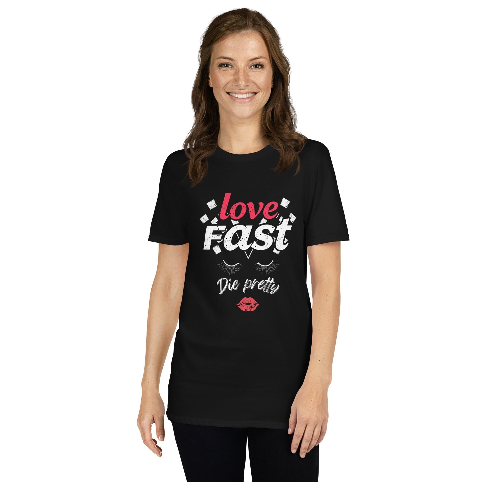 Love Fast, Die Pretty T-Shirt, Trendy Soft Style Tee, Cute Quote Shirt, Fashionable Statement Tee, Bold Graphic Shirt, Casual Love Tee