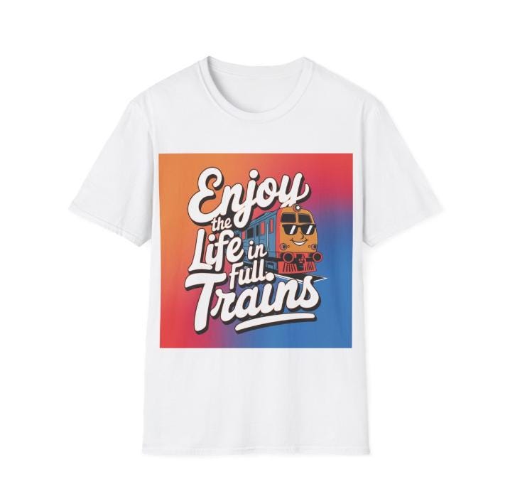 Enjoy Life In Full Trains Shirt