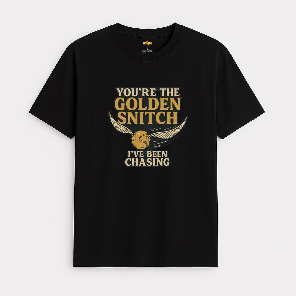 T-Shirt - "You're the Golden Snitch I have been chasing"