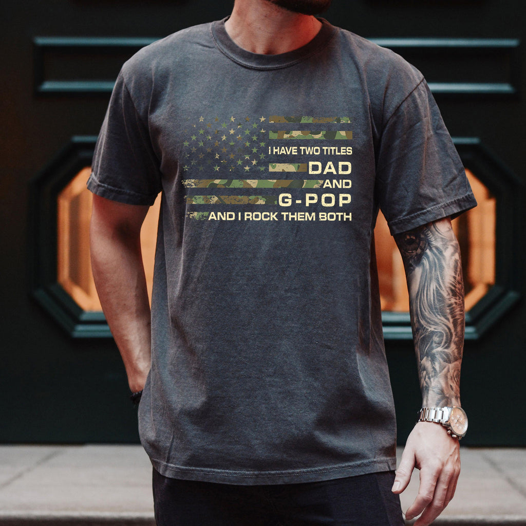 I Have Two Titles Dad And G-Pop Shirt, Camouflage USA Flag T-shirt, Father's Day Gift For Grandpa, Military Family T-shirt