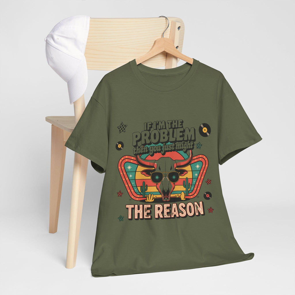 If I'm The Problem Then You Just Might  The Reason Shirt, Western Sweatshirt, Retro T-shirt, Country Music Shirt, Concert Shirt.