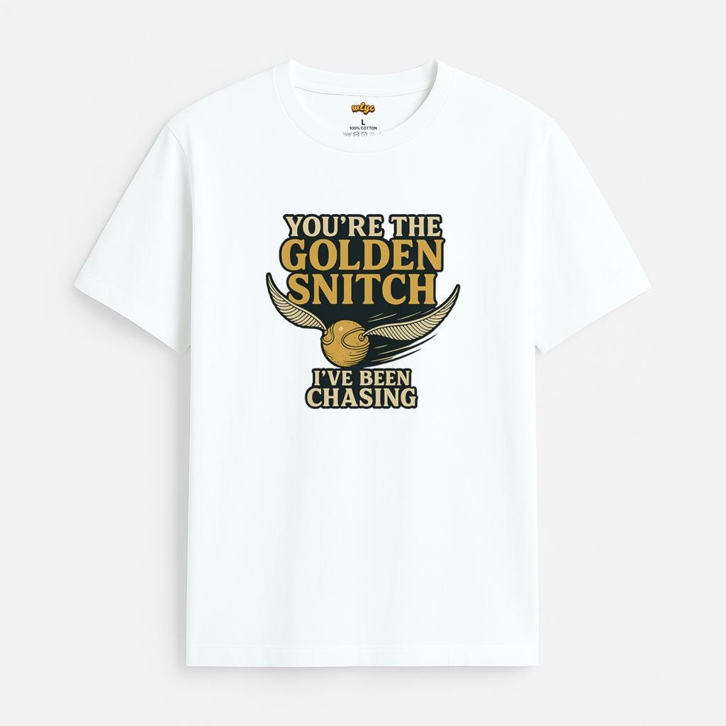 T-Shirt - "You're the Golden Snitch I have been chasing"