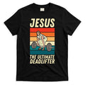 Jesus The Ultimate Deadlifter Funny Vintage Gym Christian Sweat T-Shirt