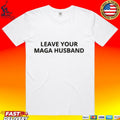 Leave Your Maga Husband T-shirt