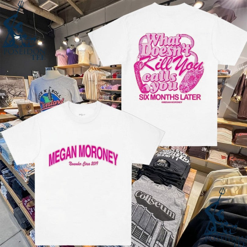 Megan Moroney’s What Doesn’t Kill You Calls You 6 Months Later T-shirt