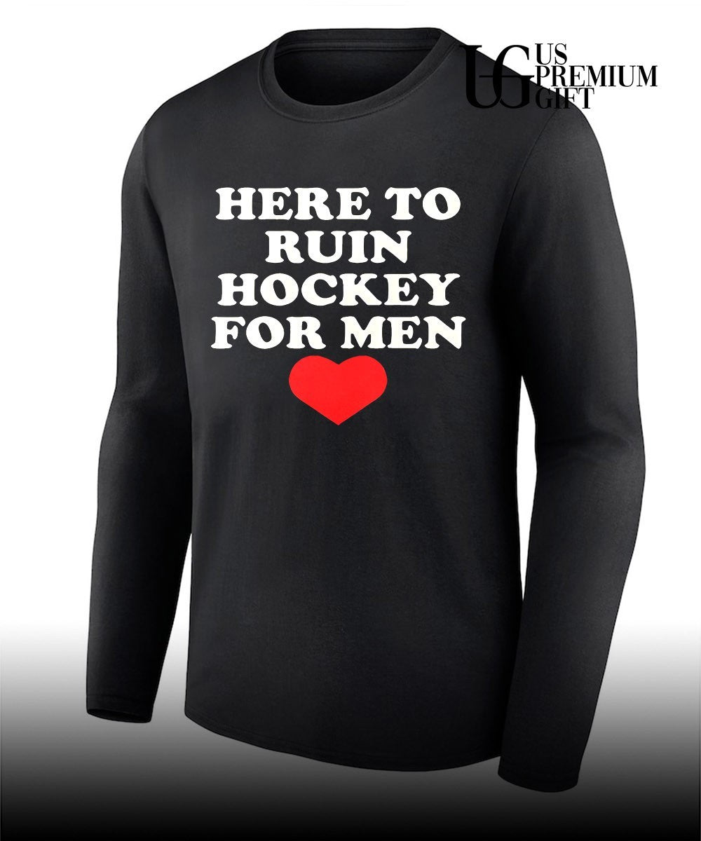 Here to ruin hockey for men heart shirt