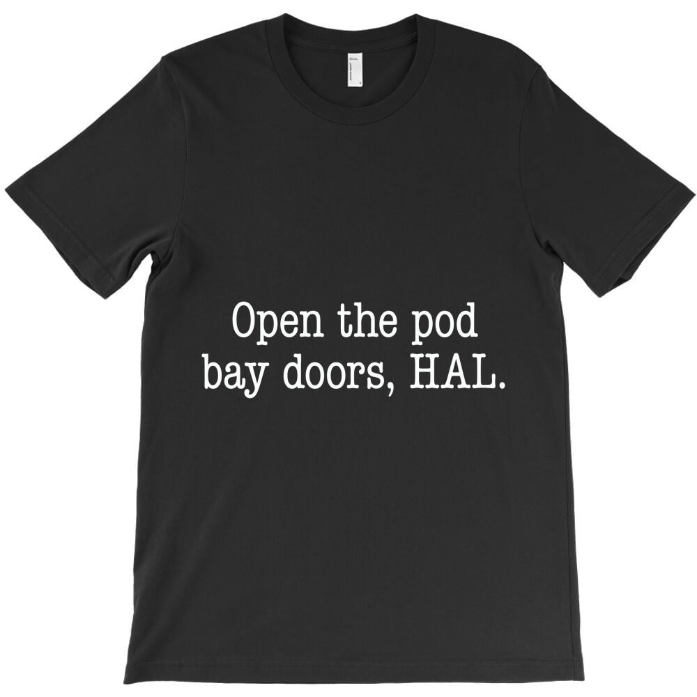 open the pod bay doors, hal. T-Shirt