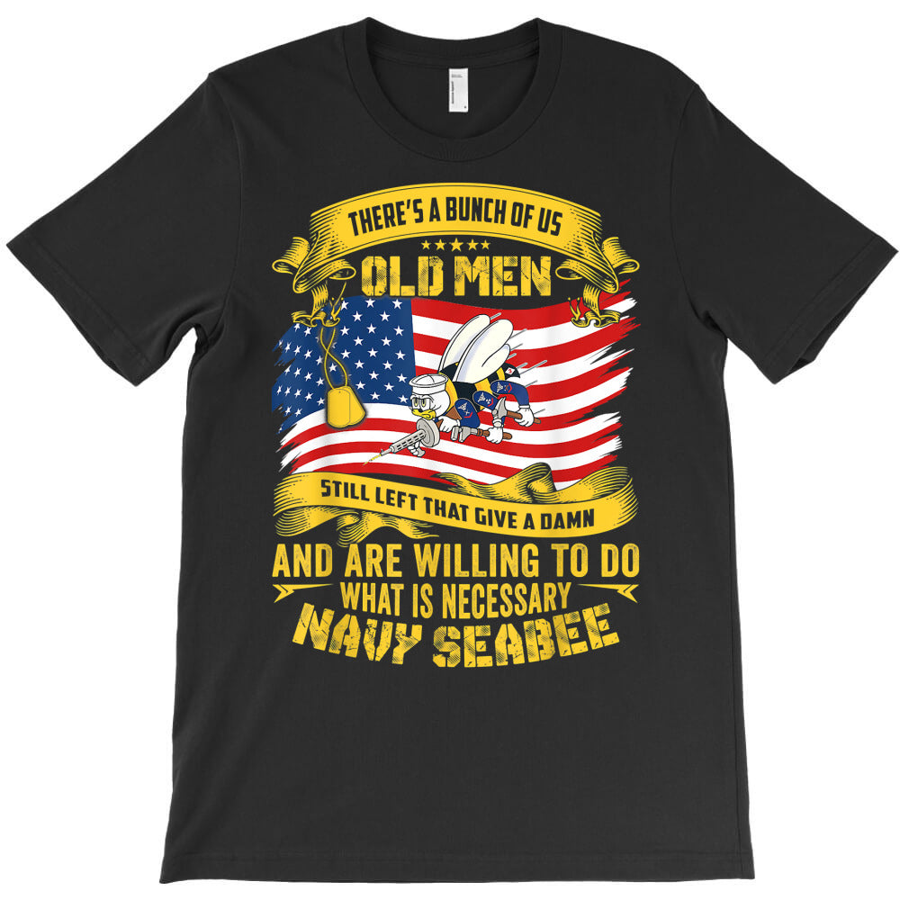 navy seabee there is a bunch of us old men still left that t shirt T-Shirt