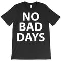 no bad days - white T-Shirt