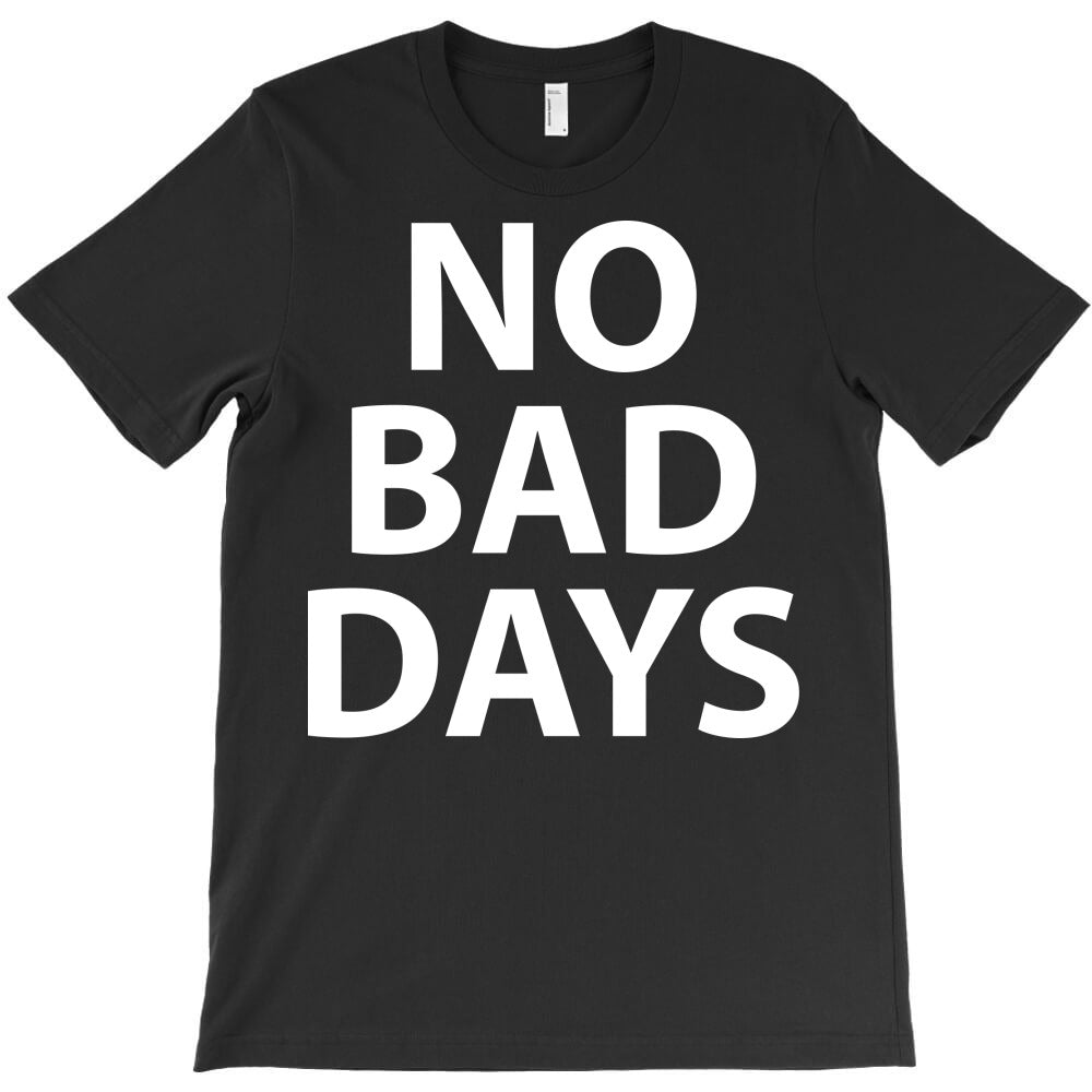 no bad days - white T-Shirt