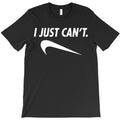 I JUST CANT. Classic T-Shirt