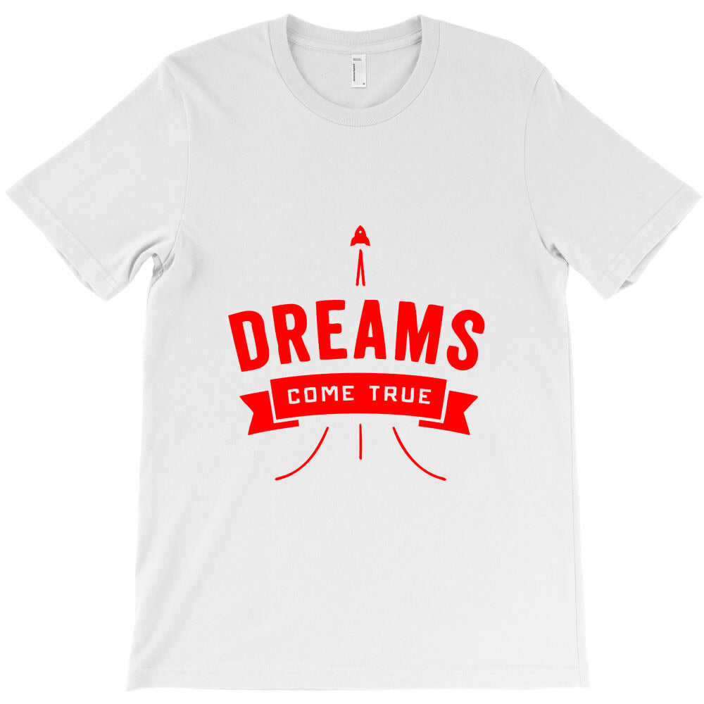 dreams come true,dreams T-Shirt