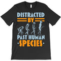 distracted by human species anthropology anthropologist T-Shirt