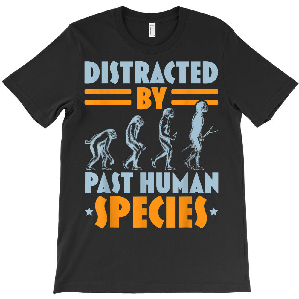 distracted by human species anthropology anthropologist T-Shirt