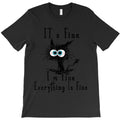 It_s Fine I_m Fine Everything Is Fine Funny cat fathers dayds T-Shirt