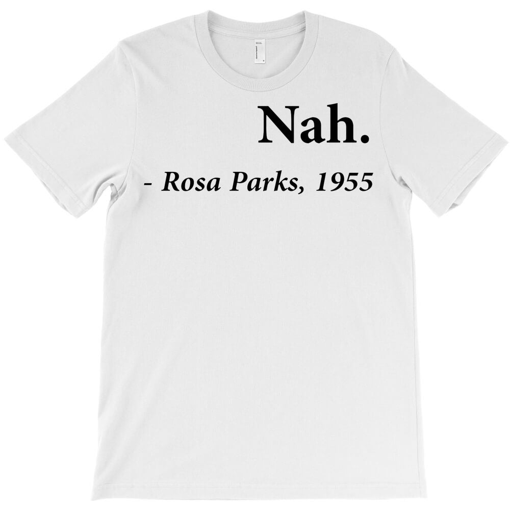 nah rosa parks quote black T-Shirt