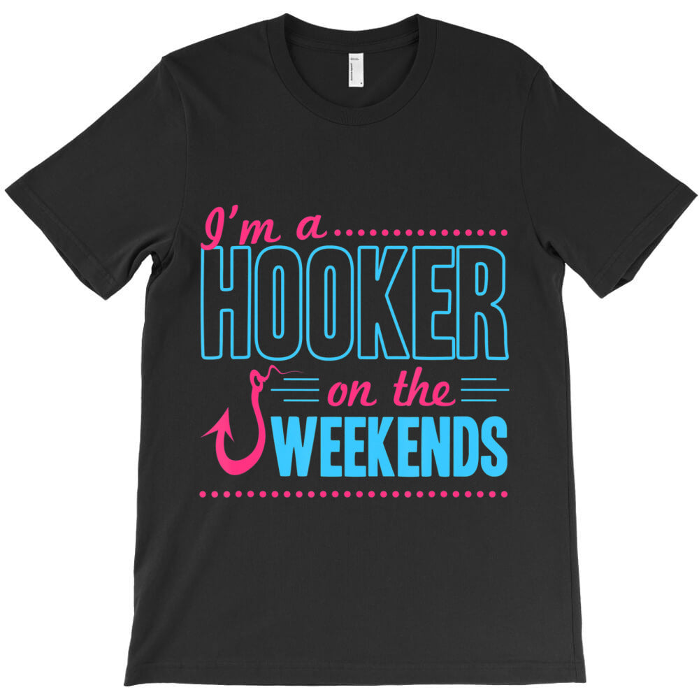 I'M A Hooker On The Weekends Dad Joke Fishing Gear T-Shirt