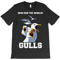 who run the world gulls funny bird quotes T-Shirt