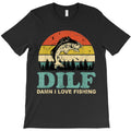 DILF-Damn I Love Fishing Funny Saying Fishermen Men Women T-Shirt