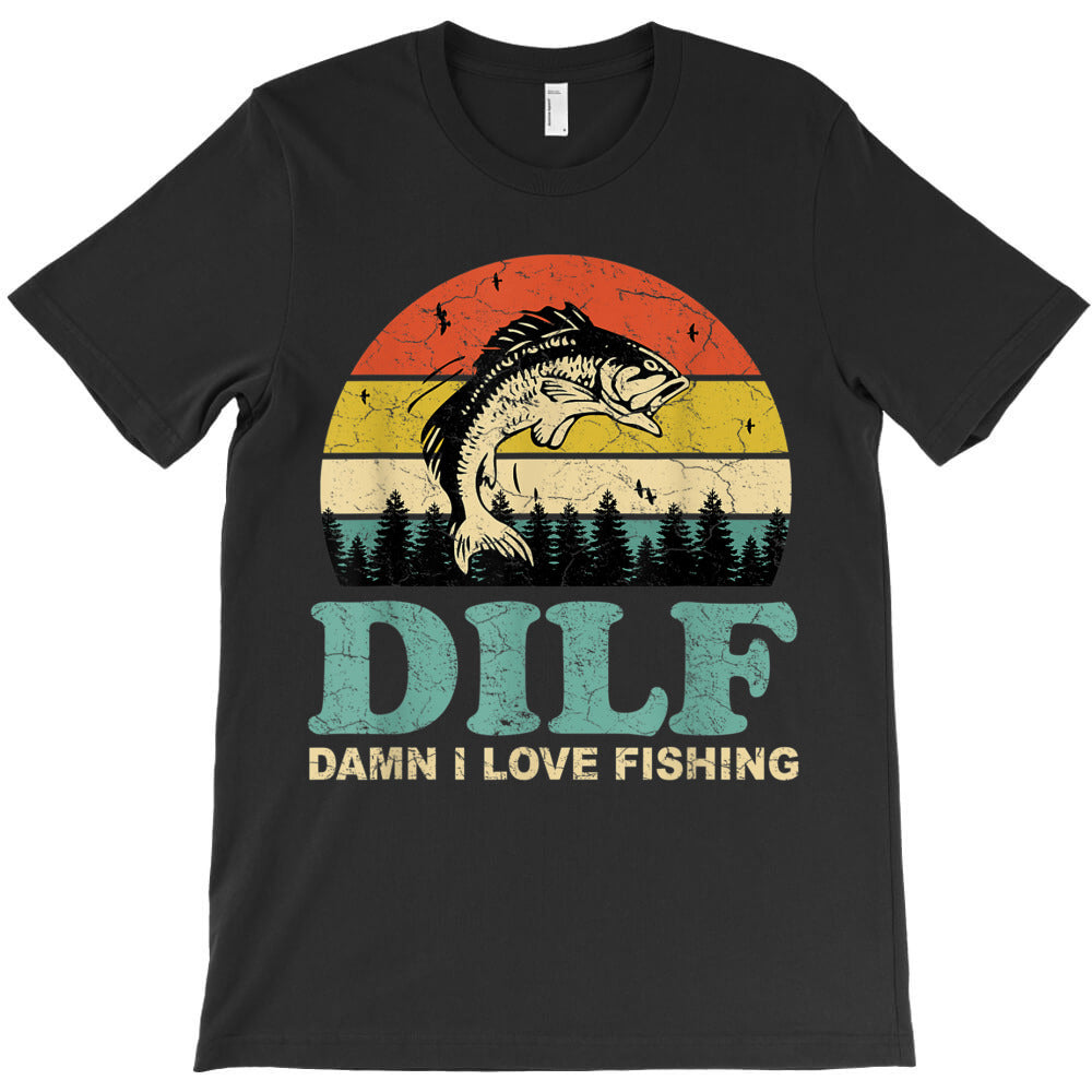 DILF-Damn I Love Fishing Funny Saying Fishermen Men Women T-Shirt