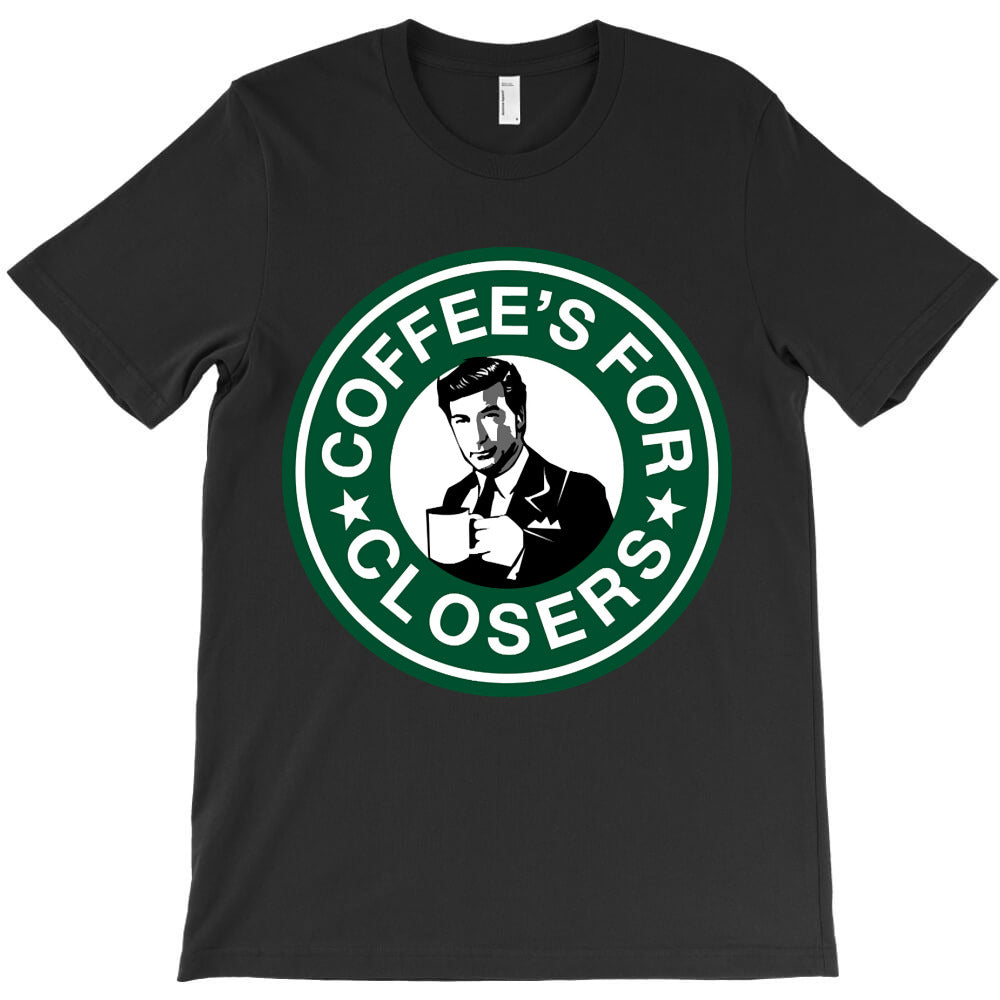 Coffee'S For Closers T-Shirt