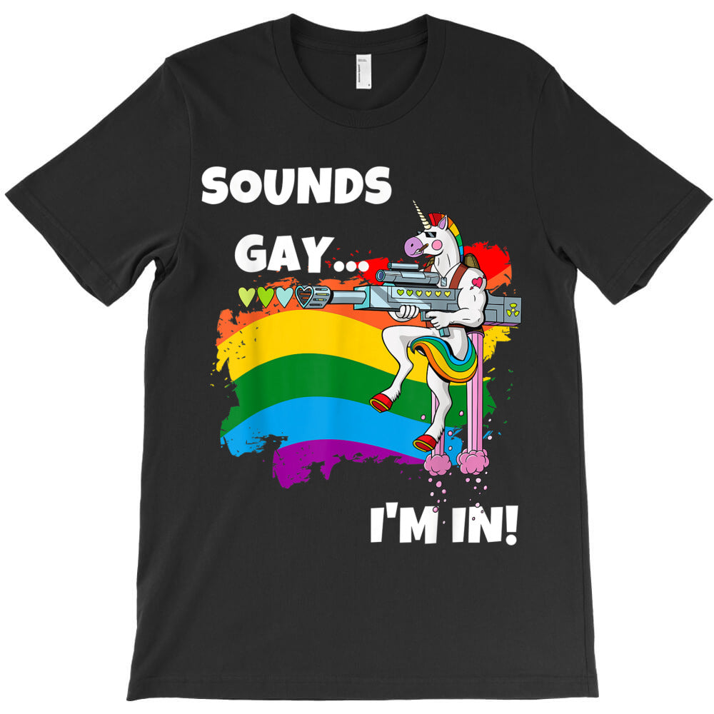 Sounds Gay Im In TShirt Funny Pride Unicorn Rainbow Shirt TShirt T-Shirt