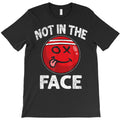 not in the face red dogeball t shirt T-Shirt