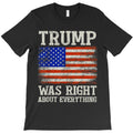 Trump Was Right About Everything T-Shirt
