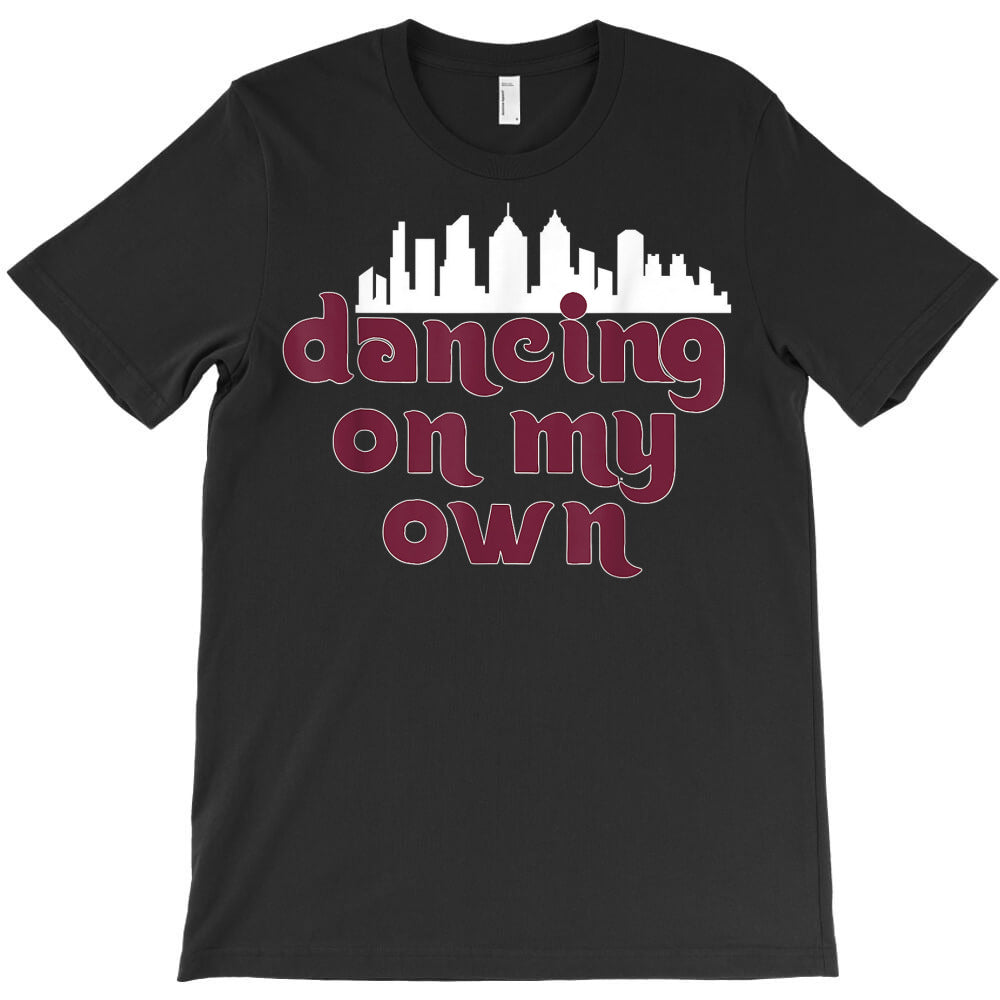 philly dancing on my own philadelphia t shirt T-Shirt