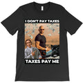 Andrew Tate I dont pay taxes Taxes pay me. T-Shirt