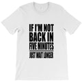 ace ventura quote if i'm not back in five minutes just wait longer T-Shirt