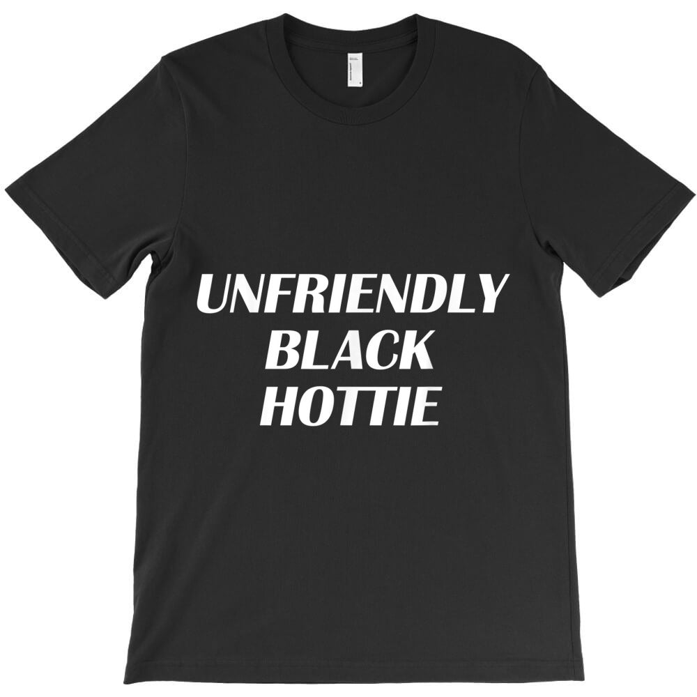 Funny Unfriendly Black Hottie Pride Tee T-Shirt