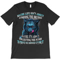 wolf maybe life isn't about avoiding the bruises maybe it's t shirt T-Shirt