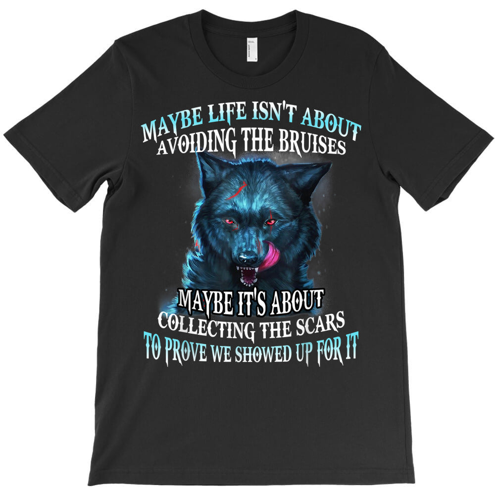 wolf maybe life isn't about avoiding the bruises maybe it's t shirt T-Shirt