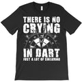 there is no crying in dart just a lot of sweating dart game t shirt T-Shirt