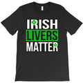 irish livers matter funny st patricks day irish drinking t shirts te T-Shirt
