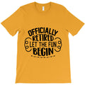 officially retired let the fun begin T-Shirt