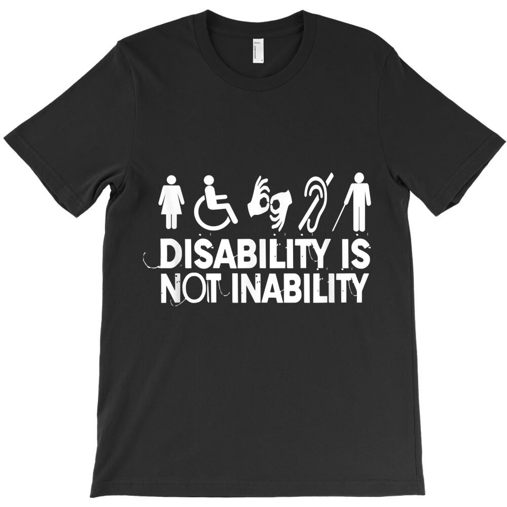 disability awareness apparel disability is not inability t shirt T-Shirt