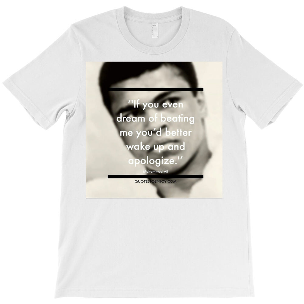 if you even dream of beating me you’d better wake up and apologize. T-Shirt